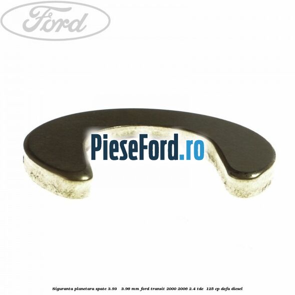 Siguranta planetara spate 3.93 - 3.96 mm Ford Transit 2000-2006 2.4 TDE  125 cp DOFA diesel