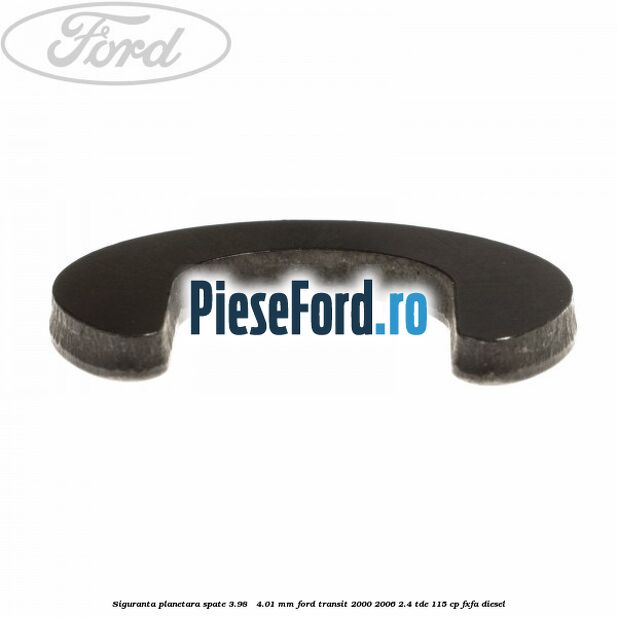 Siguranta planetara spate 3.98 - 4.01 mm Ford Transit 2000-2006 2.4 TDE 115 cp FXFA diesel