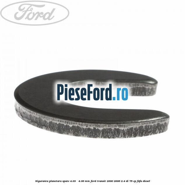 Siguranta planetara spate 4.03 - 4.06 mm Ford Transit 2000-2006 2.4 DI 75 cp Siguranta planetara spate 4.03 - 4.06 mm Ford Transit 2000-2006 2.4 DI 75 cp F4FA diesel