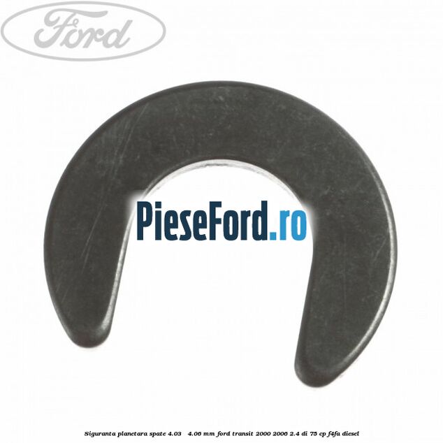 Siguranta planetara spate 4.03 - 4.06 mm Ford Transit 2000-2006 2.4 DI 75 cp Siguranta planetara spate 4.03 - 4.06 mm Ford Transit 2000-2006 2.4 DI 75 cp F4FA diesel