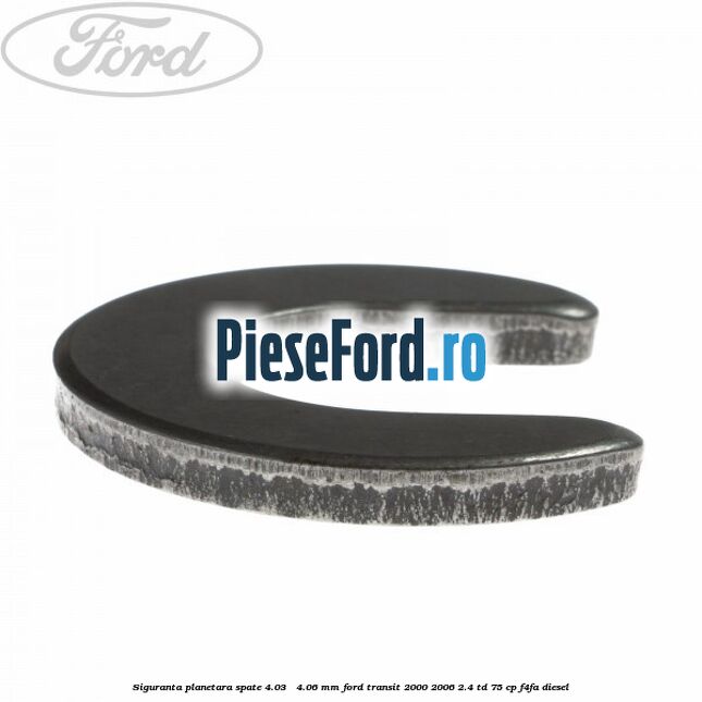 Siguranta planetara spate 4.03 - 4.06 mm Ford Transit 2000-2006 2.4 TD 75 cp F4FA diesel