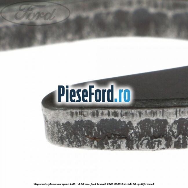 Siguranta planetara spate 4.03 - 4.06 mm Ford Transit 2000-2006 2.4 TDdi 90 cp D2FE diesel