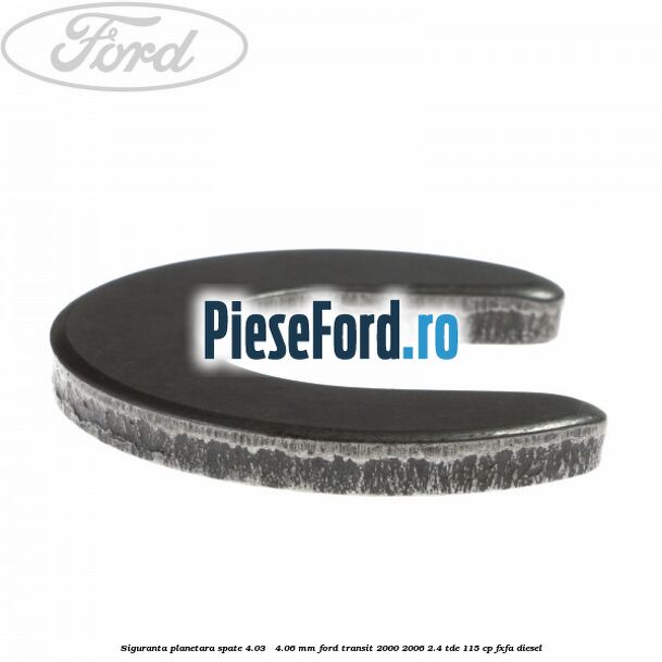 Siguranta planetara spate 4.03 - 4.06 mm Ford Transit 2000-2006 2.4 TDE 115 cp FXFA diesel