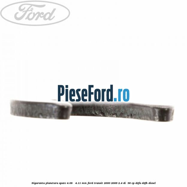 Siguranta planetara spate 4.08 - 4.11 mm Ford Transit 2000-2006 2.4 DI  90 cp D2FA, D2FB diesel