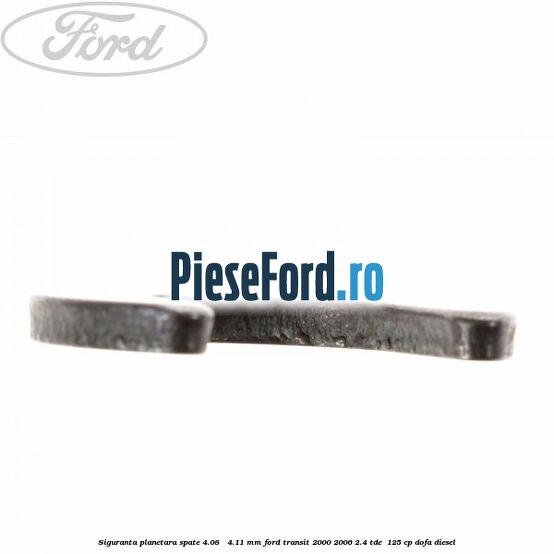 Siguranta planetara spate 4.08 - 4.11 mm Ford Transit 2000-2006 2.4 TDE  125 cp DOFA diesel