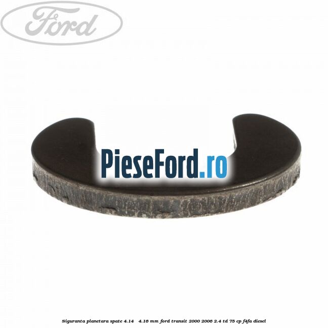 Siguranta planetara spate 4.14 - 4.16 mm Ford Transit 2000-2006 2.4 TD 75 cp F4FA diesel