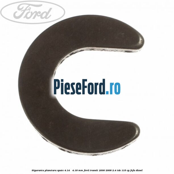 Siguranta planetara spate 4.14 - 4.16 mm Ford Transit 2000-2006 2.4 TDE 115 cp FXFA diesel