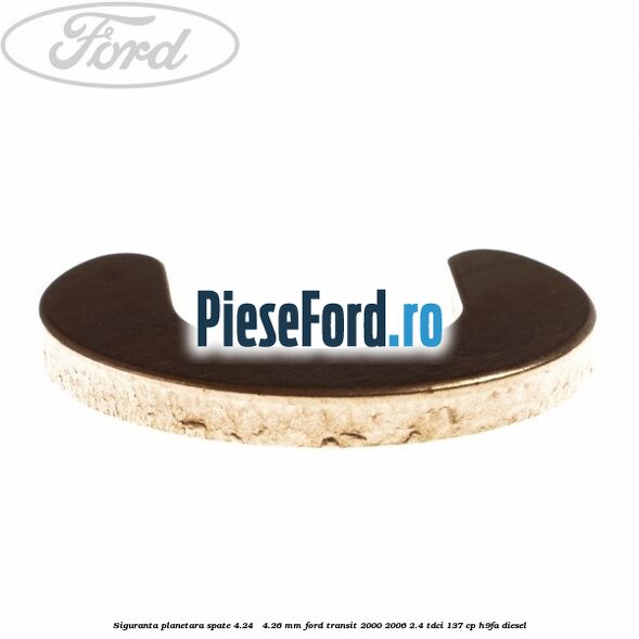 Siguranta planetara spate 4.24 - 4.26 mm Ford Transit 2000-2006 2.4 TDCi 137 cp H9FA diesel