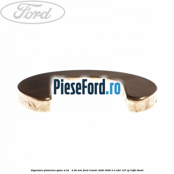 Siguranta planetara spate 4.24 - 4.26 mm Ford Transit 2000-2006 2.4 TDCi 137 cp H9FA diesel