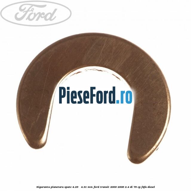 Siguranta planetara spate 4.29 - 4.31 mm Ford Transit 2000-2006 2.4 DI 75 cp F4FA diesel