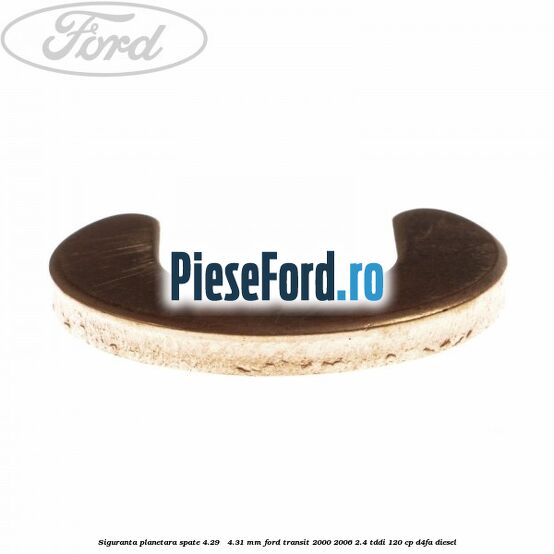 Siguranta planetara spate 4.29 - 4.31 mm Ford Transit 2000-2006 2.4 TDdi 120 cp D4FA diesel
