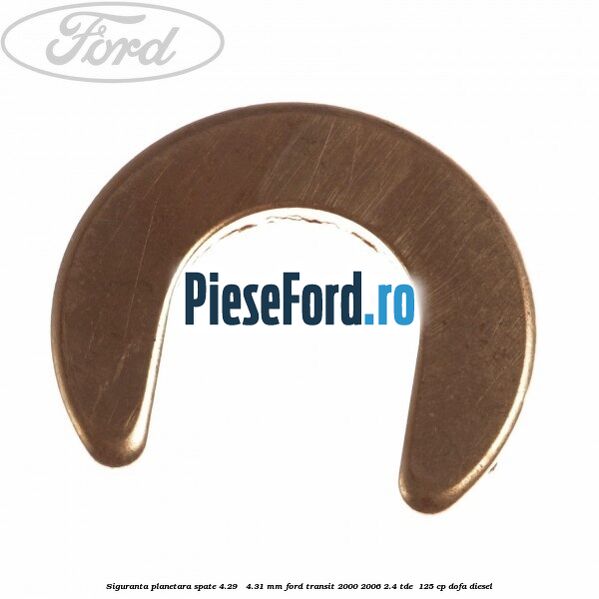 Siguranta planetara spate 4.29 - 4.31 mm Ford Transit 2000-2006 2.4 TDE  125 cp DOFA diesel
