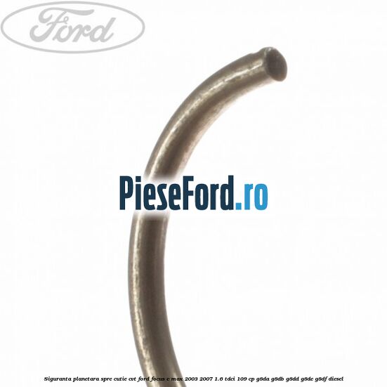 Siguranta planetara spre cutie CVT Ford Focus C-Max 2003-2007 1.6 TDCi 109 cp G8DA, G8DB, G8DD, G8DE, G8DF diesel