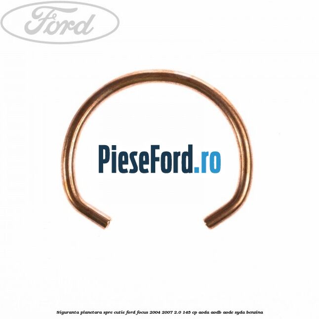 Siguranta planetara spre cutie Ford Focus 2004-2007 2.0 145 cp Siguranta planetara spre cutie Ford Focus 2004-2007 2.0 145 cp AODA, AODB, AODE, SYDA benzina