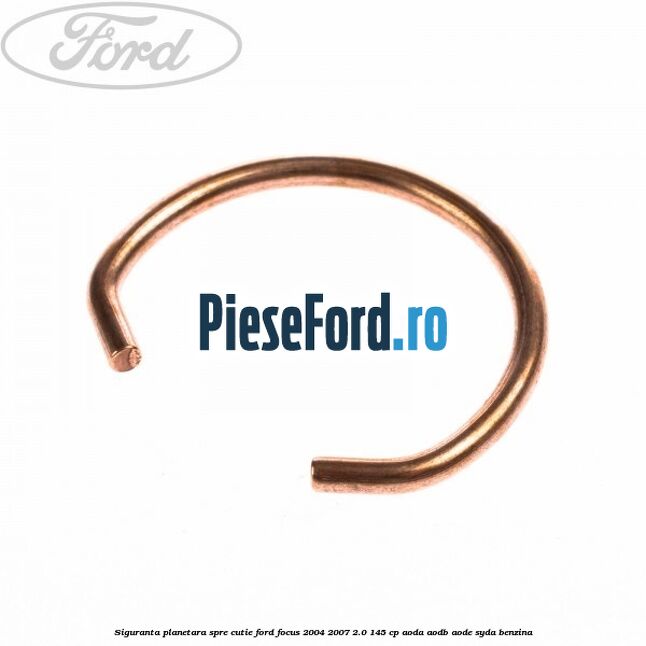 Siguranta planetara spre cutie Ford Focus 2004-2007 2.0 145 cp Siguranta planetara spre cutie Ford Focus 2004-2007 2.0 145 cp AODA, AODB, AODE, SYDA benzina