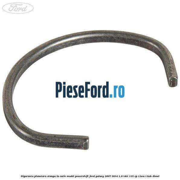 Siguranta planetara stanga la cutie model powershift Ford Galaxy 2007-2014 1.6 TDCi 115 cp T1WA, T1WB diesel