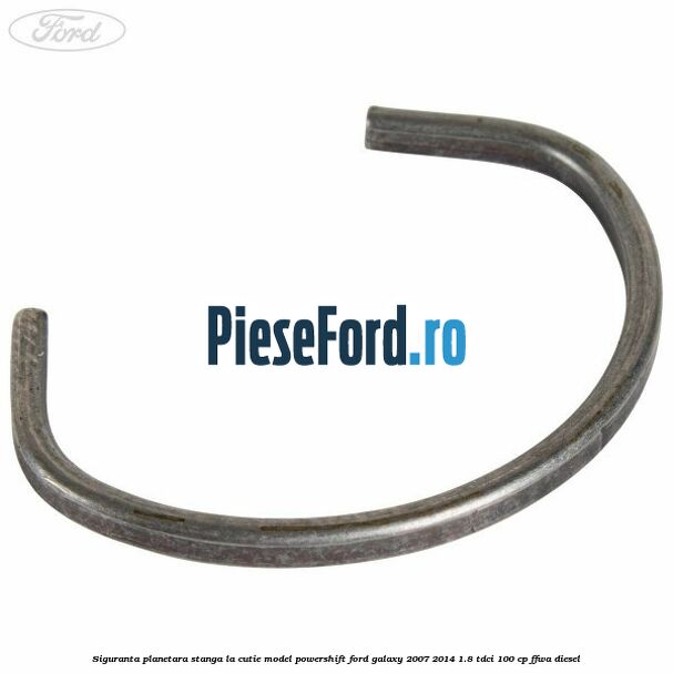 Siguranta planetara stanga la cutie model powershift Ford Galaxy 2007-2014 1.8 TDCi 100 cp FFWA diesel