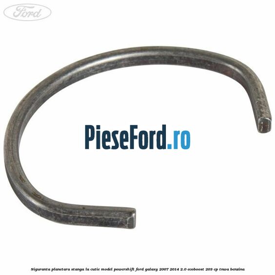 Siguranta planetara stanga la cutie model powershift Ford Galaxy 2007-2014 2.0 EcoBoost 203 cp TNWA benzina