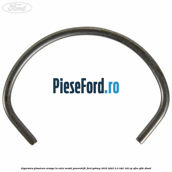 Siguranta planetara stanga la cutie model powershift Ford Galaxy 2015-2023 2.0 TDCi 120 cp UFCA, UFCB diesel