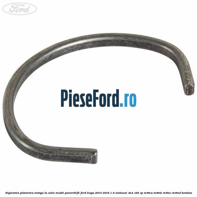 Siguranta planetara stanga la cutie model powershift Ford Kuga 2013-2016 1.5 EcoBoost 4x4 182 cp M9MA, M9MB, M9MC, M9MD benzina