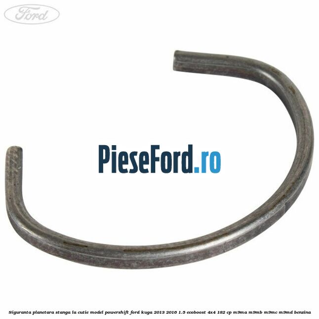 Siguranta planetara stanga la cutie model powershift Ford Kuga 2013-2016 1.5 EcoBoost 4x4 182 cp M9MA, M9MB, M9MC, M9MD benzina
