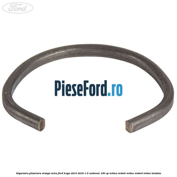 Siguranta planetara stanga mica Ford Kuga 2013-2016 1.5 EcoBoost 150 cp Siguranta planetara stanga mica Ford Kuga 2013-2016 1.5 EcoBoost 150 cp M8MA, M8MB, M8MC, M8MD, M8ME benzina