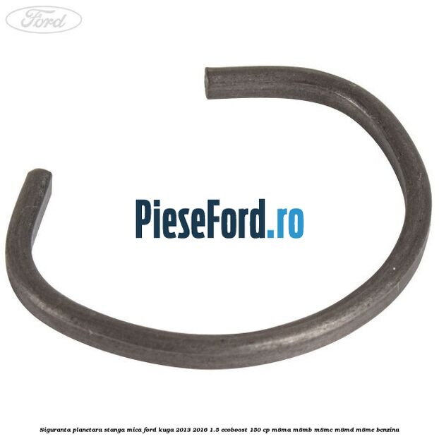 Siguranta planetara stanga mica Ford Kuga 2013-2016 1.5 EcoBoost 150 cp Siguranta planetara stanga mica Ford Kuga 2013-2016 1.5 EcoBoost 150 cp M8MA, M8MB, M8MC, M8MD, M8ME benzina