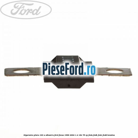 Siguranta plata 100 A albastru Ford Focus 1998-2004 1.4 16V 75 cp FXDA, FXDB, FXDC, FXDD benzina