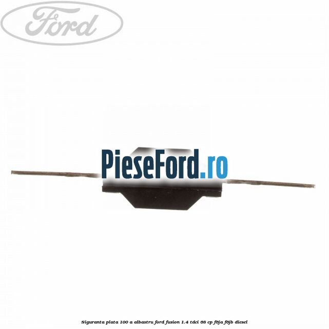 Siguranta plata 100 A albastru Ford Fusion 1.4 TDCi 68 cp F6JA, F6JB diesel