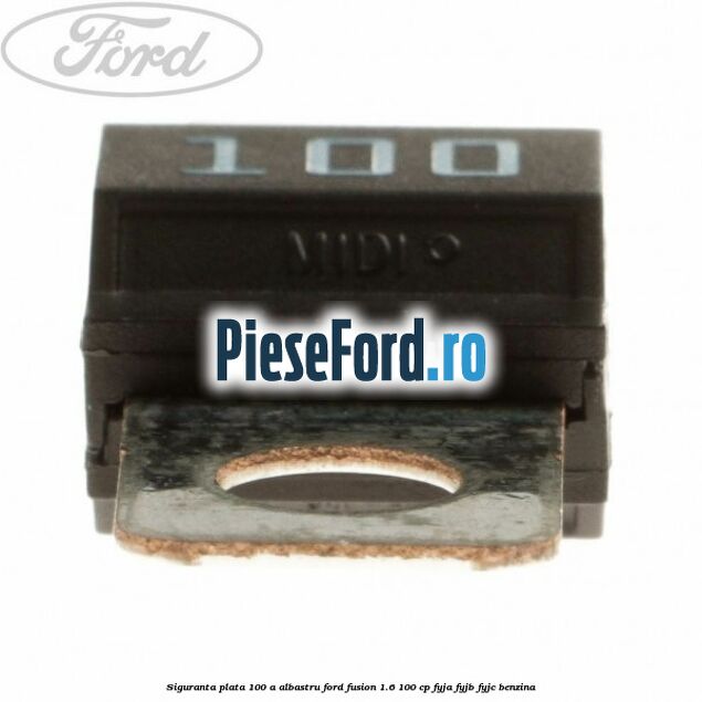 Siguranta plata 100 A albastru Ford Fusion 1.6 100 cp FYJA, FYJB, FYJC benzina