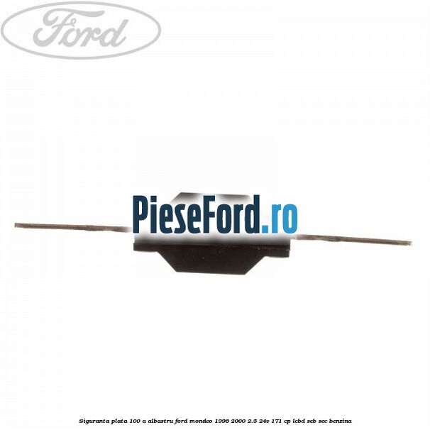 Siguranta plata 100 A albastru Ford Mondeo 1996-2000 2.5 24V 171 cp LCBD, SEB, SEC benzina