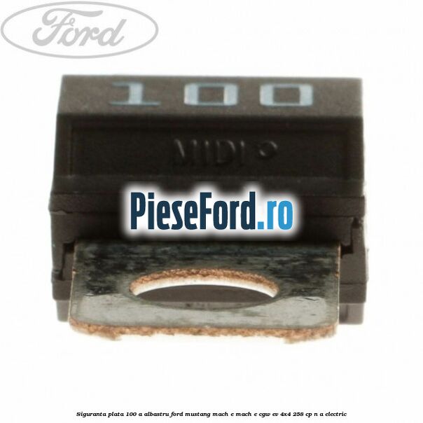 Siguranta plata 100 A albastru Ford Mustang Mach-E MACH-E (CGW) EV 4x4 258 cp Siguranta plata 100 A albastru Ford Mustang Mach-E MACH-E (CGW) EV 4x4 258 cp n/a electric