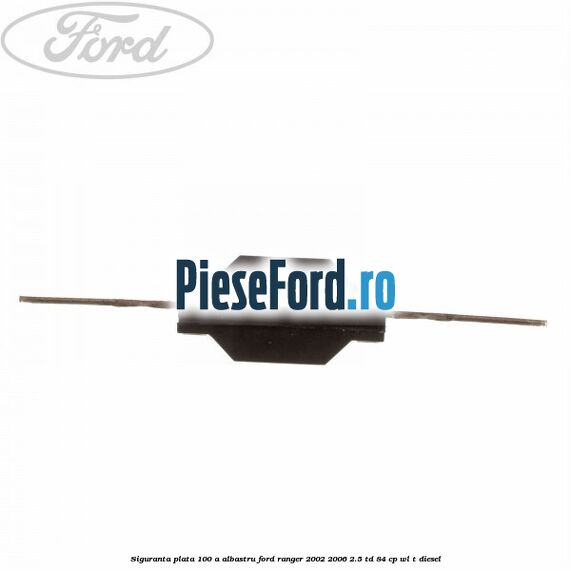 Siguranta plata 100 A albastru Ford Ranger 2002-2006 2.5 TD 84 cp WL-T diesel