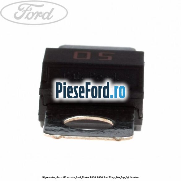 Siguranta plata 50 A rosu Ford Fiesta 1989-1996 1.4 73 cp Siguranta plata 50 A rosu Ford Fiesta 1989-1996 1.4 73 cp F4A, FUG, FUJ benzina