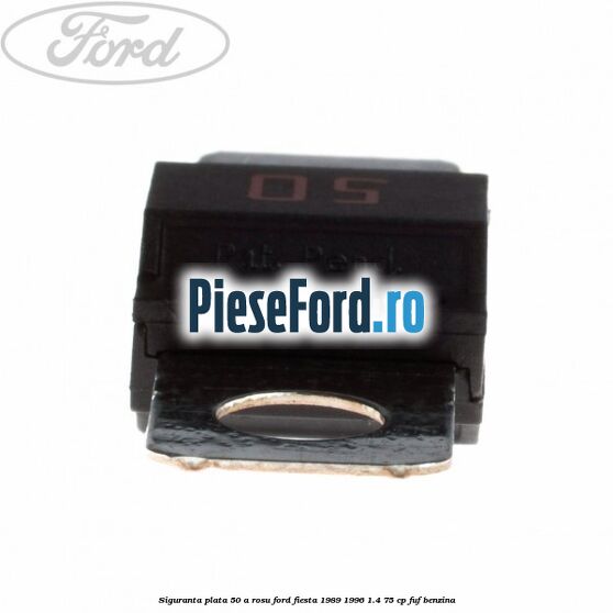 Siguranta plata 50 A rosu Ford Fiesta 1989-1996 1.4 75 cp FUF benzina