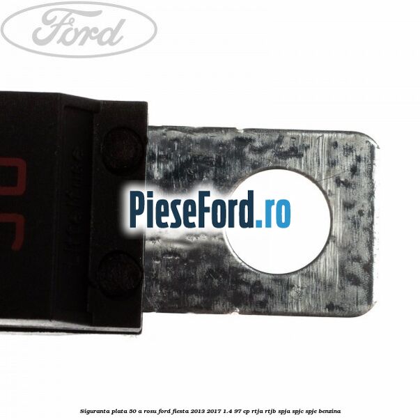 Siguranta plata 50 A rosu Ford Fiesta 2013-2017 1.4 97 cp RTJA, RTJB, SPJA, SPJC, SPJE benzina