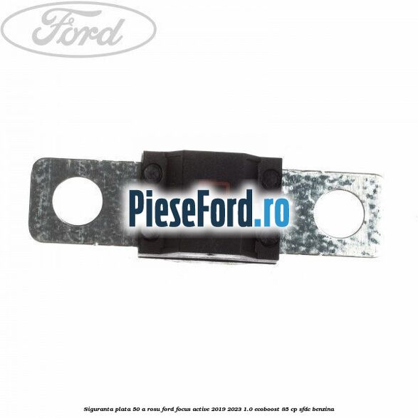 Siguranta plata 50 A rosu Ford Focus Active 2019-2023 1.0 EcoBoost 85 cp Siguranta plata 50 A rosu Ford Focus Active 2019-2023 1.0 EcoBoost 85 cp SFDC benzina
