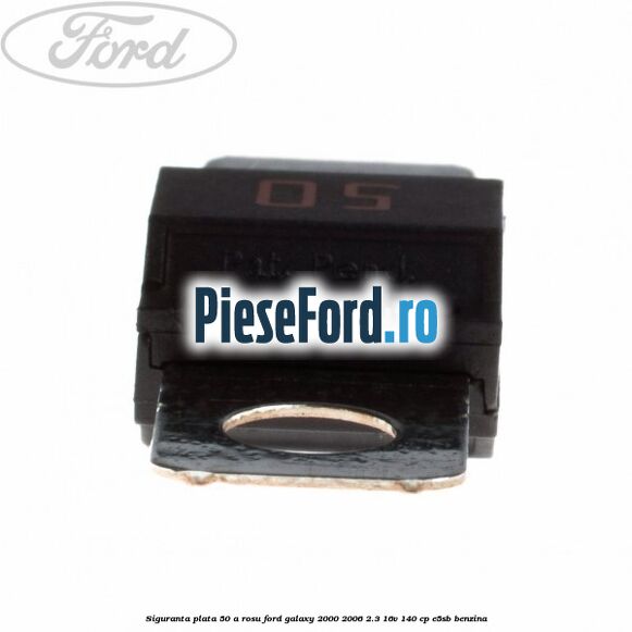 Siguranta plata 50 A rosu Ford Galaxy 2000-2006 2.3 16V 140 cp E5SB benzina