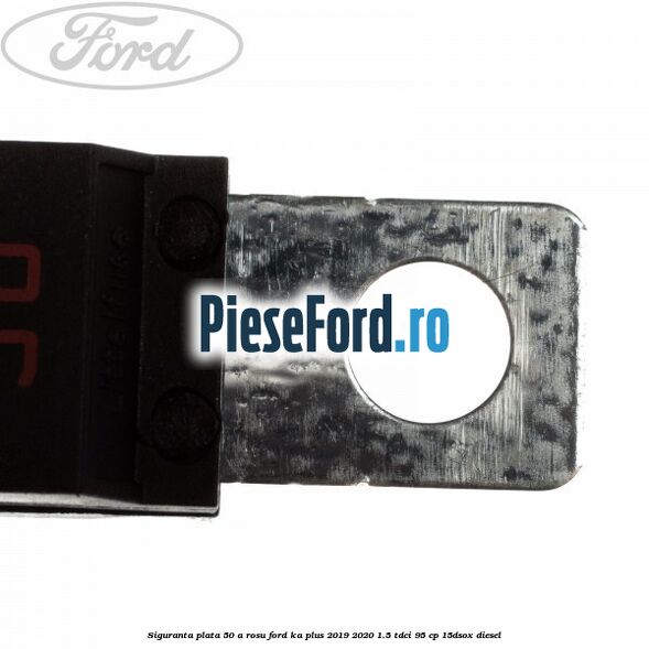 Siguranta plata 50 A rosu Ford Ka plus 2019-2020 1.5 TDCI 95 cp Siguranta plata 50 A rosu Ford Ka plus 2019-2020 1.5 TDCI 95 cp 15DSOX diesel