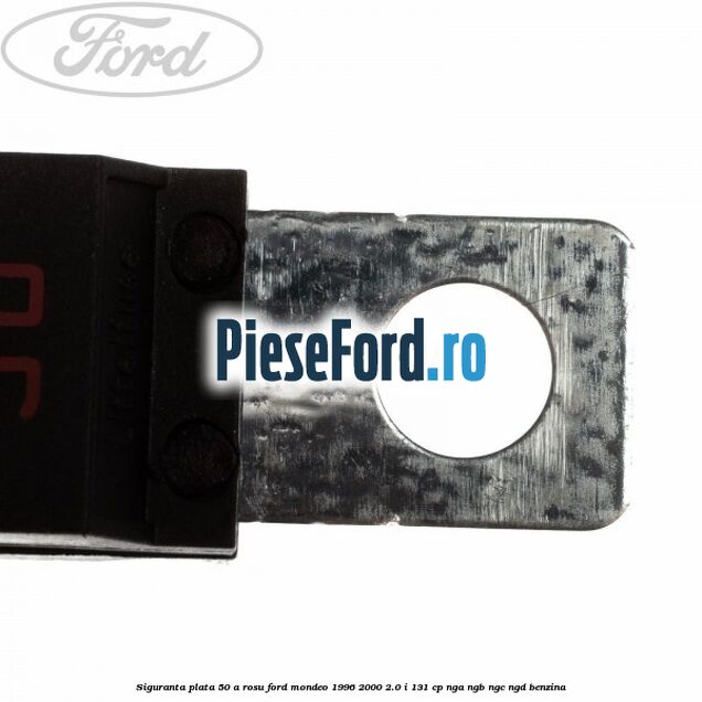 Siguranta plata 50 A rosu Ford Mondeo 1996-2000 2.0 i 131 cp NGA, NGB, NGC, NGD benzina