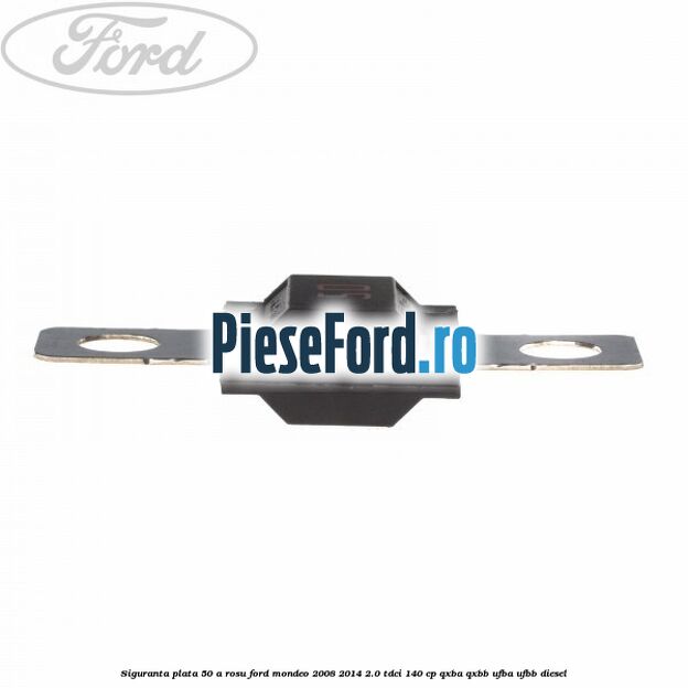 Siguranta plata 50 A rosu Ford Mondeo 2008-2014 2.0 TDCi 140 cp QXBA, QXBB, UFBA, UFBB diesel