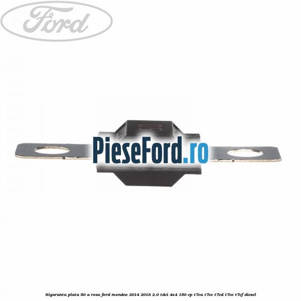 Siguranta plata 50 A rosu Ford Mondeo 2014-2018 2.0 TDCi 4x4 150 cp T7CA, T7CC, T7CD, T7CE, T7CF diesel