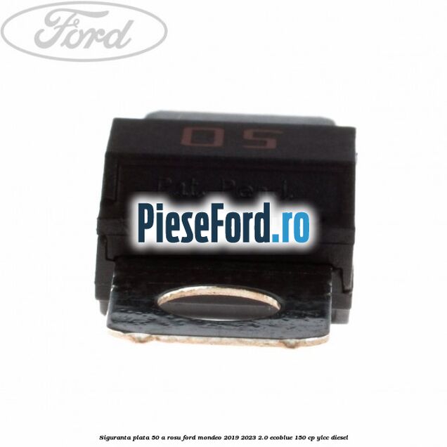 Siguranta plata 50 A rosu Ford Mondeo 2019-2023 2.0 EcoBlue 150 cp YLCC diesel