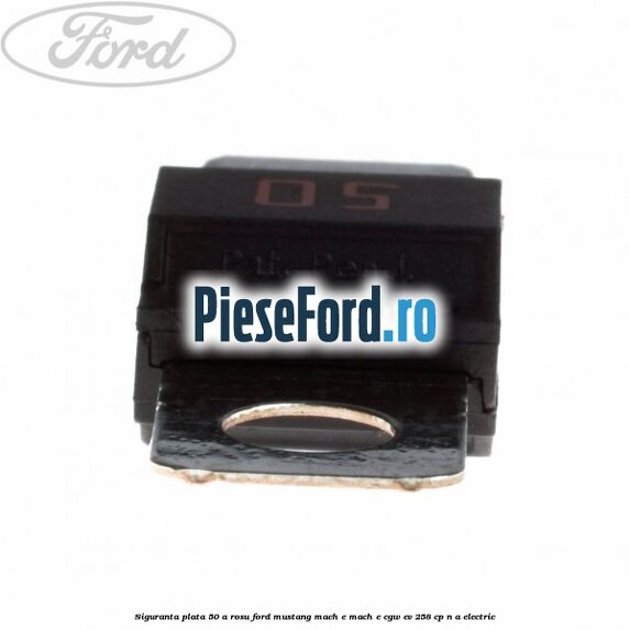 Siguranta plata 50 A rosu Ford Mustang Mach-E MACH-E (CGW) EV 258 cp n/a electric