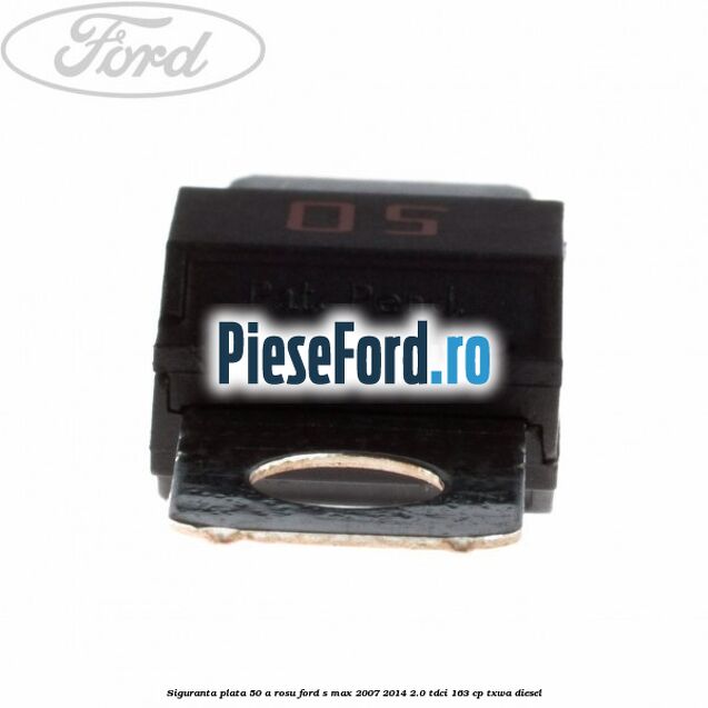 Siguranta plata 50 A rosu Ford S-Max 2007-2014 2.0 TDCi 163 cp Siguranta plata 50 A rosu Ford S-Max 2007-2014 2.0 TDCi 163 cp TXWA diesel
