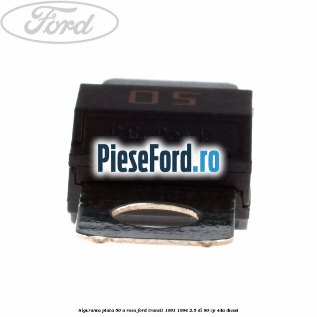 Siguranta plata 50 A rosu Ford Transit 1991-1994 2.5 DI 80 cp 4DA diesel