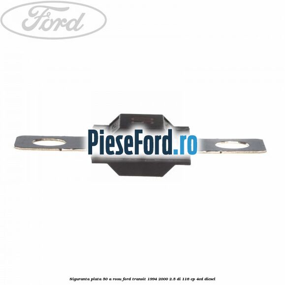 Siguranta plata 50 A rosu Ford Transit 1994-2000 2.5 DI 116 cp 4ED diesel