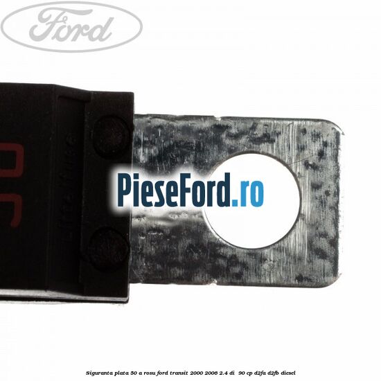 Siguranta plata 50 A rosu Ford Transit 2000-2006 2.4 DI  90 cp D2FA, D2FB diesel