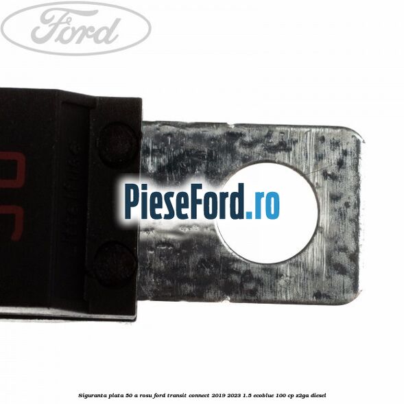 Siguranta plata 50 A rosu Ford Transit Connect 2019-2023 1.5 EcoBlue 100 cp Z2GA diesel