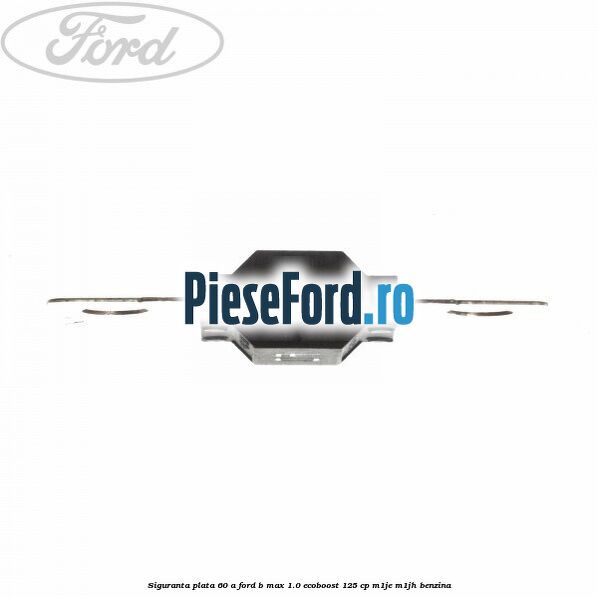 Siguranta plata 60 A Ford B-Max 1.0 EcoBoost 125 cp M1JE, M1JH benzina